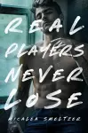 Real Players Never Lose (A Fake Relationship College Romance) cover