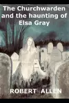 The Churchwarden and the Haunting of Elsa Gray cover