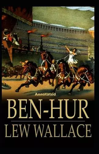 Ben-Hur -A Tale of the Christ Annotated cover