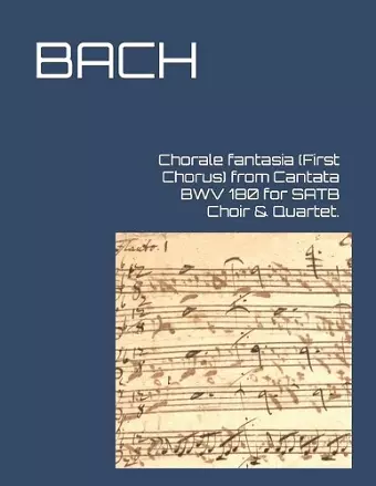 Chorale fantasia (First Chorus) from Cantata BWV 180 for SATB Choir & Quartet. cover