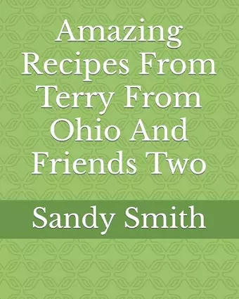 Amazing Recipes From Terry From Ohio And Friends Two cover