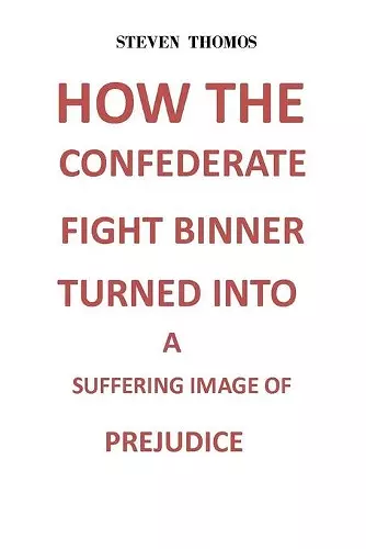 How the Confederate Fight Banner Turned Into a Suffering Image of Prejudice cover