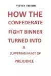 How the Confederate Fight Banner Turned Into a Suffering Image of Prejudice cover