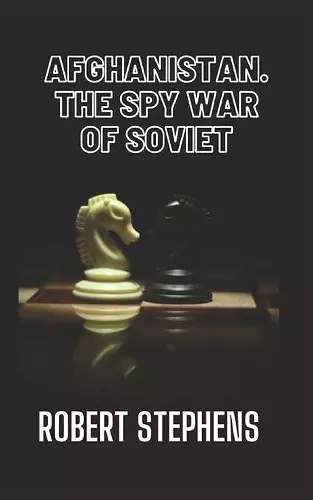 Afghanistan the Spy War of Soviet Union cover