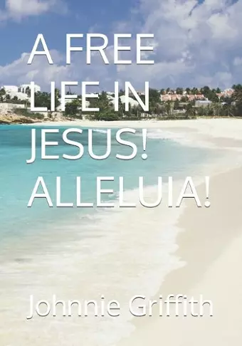 A Free Life in Jesus! Alleluia! cover