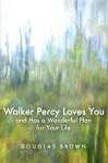 Walker Percy Loves You and Has a Wonderful Plan for Your Life cover