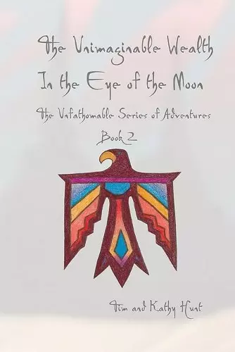 The Unimaginable Wealth in the Eye of the Moon cover