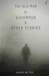 The Old Man Of Kusumpur & Other Stories cover