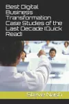 Best Digital Business Transformation Case Studies of the Last Decade (Quick Read) cover