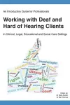 An Introductory Guide for Professionals Working with Deaf and Hard of Hearing Clients in Clinical, Legal, Educational and Social Care Settings cover