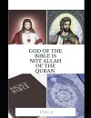 God of the Holy Bible Is Not Allah of the Quran cover