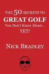 The 50 Secrets to Great Golf You Don't Know About......Yet! cover