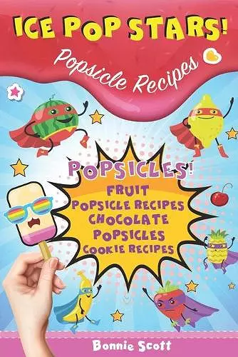 Ice Pop Stars! Popsicle Recipes cover