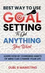 Best Way To Use Goal Setting To Get ANYTHING You Want! cover