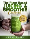 The Plant Based Juicing And Smoothie Cookbook cover