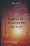 A Magia da Floresta de Esiahat cover