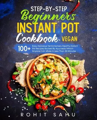 Step-By-Step Beginners Instant Pot Cookbook (Vegan) cover