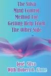 The Silva Mind Control Method for Getting Help From the Other Side cover