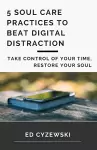 5 Soul Care Practices to Beat Digital Distraction cover