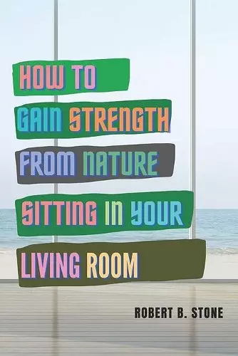 How to Gain Strength from Nature Sitting in Your Living Room cover