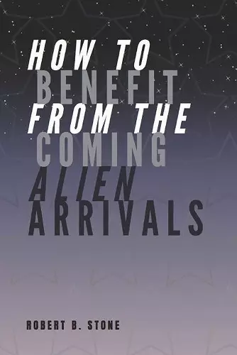 How to Benefit from the Coming Alien Arrivals cover