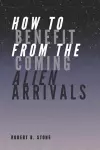 How to Benefit from the Coming Alien Arrivals cover