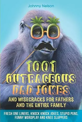 1001 Outrageous Dad Jokes and Wisecracks for Fathers and the entire family cover