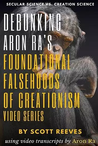 Debunking Aron Ra's Foundational Falsehoods of Creationism Video Series cover