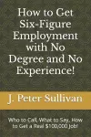 How to Get Six-Figure Employment with No Degree and No Experience! cover
