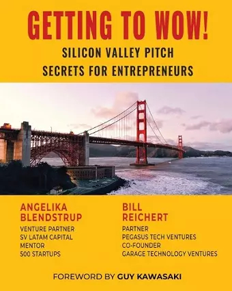 Getting to Wow! Silicon Valley Pitch Secrets for Entrepreneurs cover