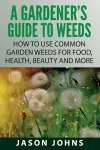 A Gardener's Guide To Weeds cover