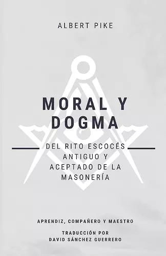 Moral y Dogma (Del Rito Escocés Antiguo y Aceptado de la Masonería) cover