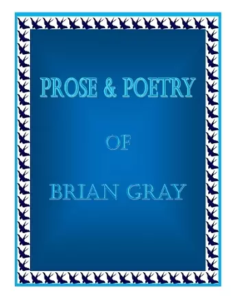 Prose & Poetry Of Brian Gray cover