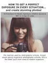 HOW TO GET A PERFECT EXPOSURE IN EVERY SITUATION... and create stunning photos! cover