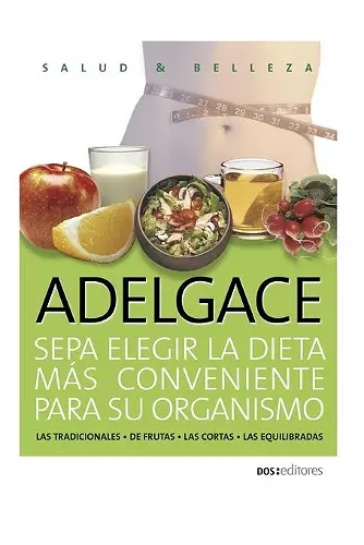 ADELGACE sepa elegir la dieta más conveniente para su organismo cover