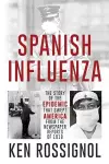 SPANISH INFLUENZA - The Story of the Epidemic That Swept America From the Newspaper Reports of 1918 cover