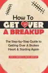 How To Get Over a Breakup cover
