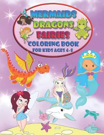 Mermaids Dragons Fairies - Coloring Book For Kids Ages 4-8 cover