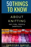 50 Things to Know about Knitting cover