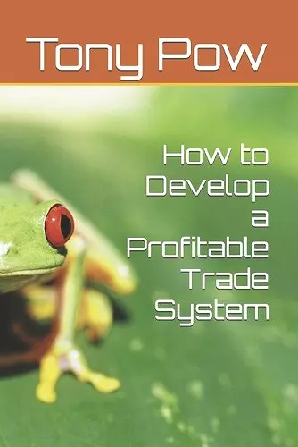 How to Develop a Profitable Trade System cover