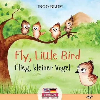 Fly, Little Bird! - Flieg, kleiner Vogel! cover