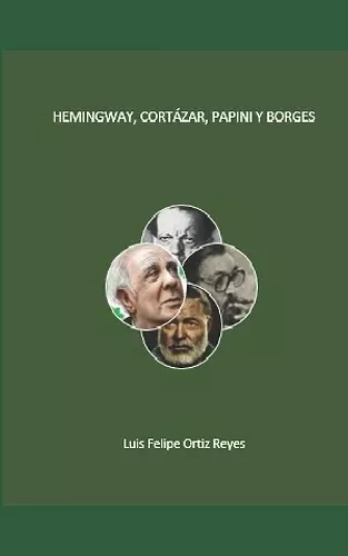 Hemingway, Cortázar, Papini y Borges cover