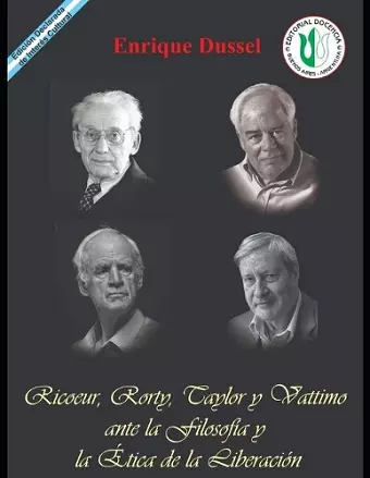 Ricoeur, Rorty, Taylor y Vattimo ante la Filosofía y la Ética de la Liberación cover