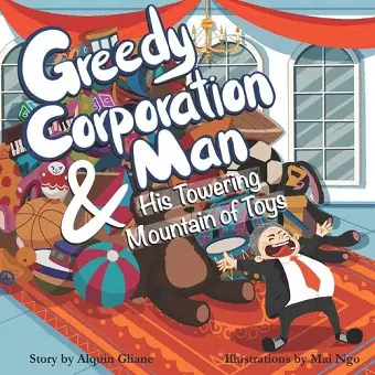 Greedy Corporation Man and his Towering Mountain of Toys cover