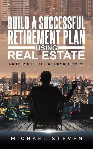 Build A Successful Retirement Plan Using Real Estate cover