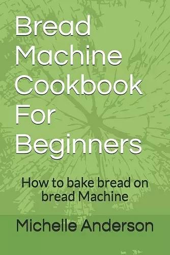 Bread Machine Cookbook For Beginners cover