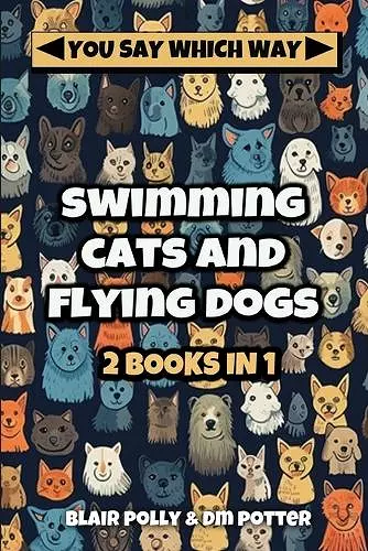 Swimming Cats and Flying Dogs - Two Books in One cover