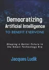 Democratizing Artificial Intelligence to Benefit Everyone cover