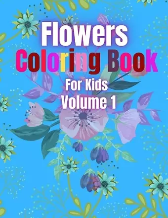 Flowers Coloring Book For Kids Volume 1 cover