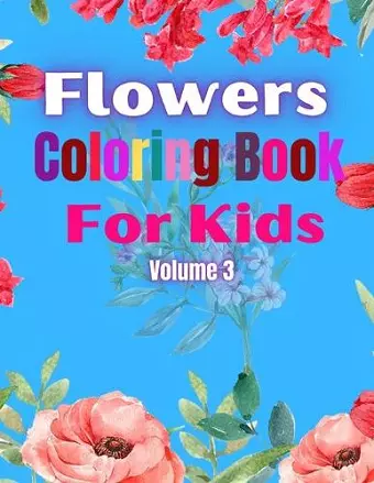 Flowers Coloring Book For Kids Volume 3 cover